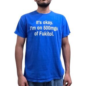 It's Ok I'm On 500mg Of Fukitol T-Shirt, Sarcastic Saying Humor Lovers Shirt L